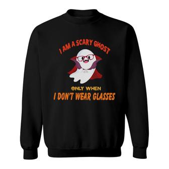I Am A Scary Ghost Only When I Don't Wear Glasses Halloween Sweatshirt | Mazezy