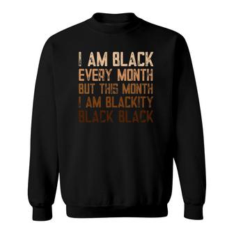I Am Black Every Month But This Month Black History Month Sweatshirt | Mazezy