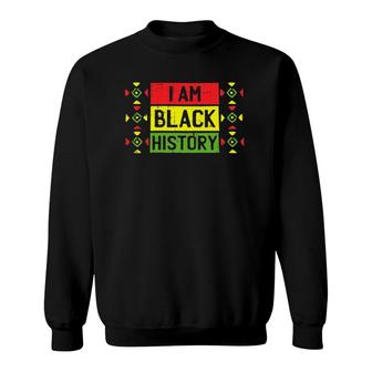 I Am Black History Month Pride Cool African American Gifts Sweatshirt | Mazezy
