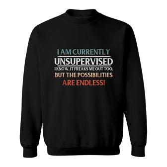 I Am Currently Unsupervised Sweatshirt | Mazezy
