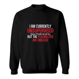 I Am Currently Unsupervised Sweatshirt | Mazezy