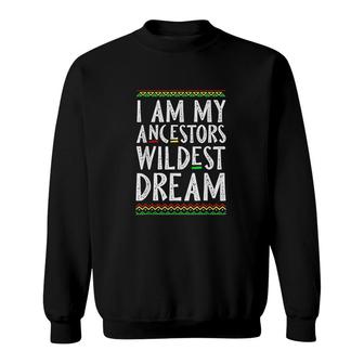 I Am My Ancestors Wildest Dream Sweatshirt | Mazezy