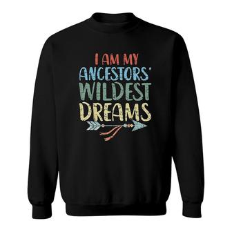 I Am My Ancestors Wildest Dreams Art Sweatshirt | Mazezy