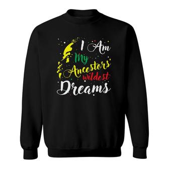 I Am My Ancestors Wildest Dreams Black History Month Sweatshirt | Mazezy UK