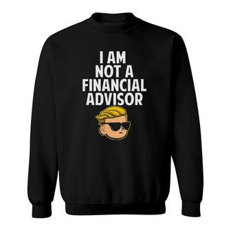 I Am Not A Financial Advisor Wsb Tendies Sweatshirt | Mazezy