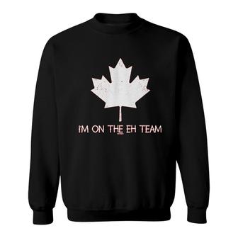 I Am On The Eh Team Canadian Canada Sweatshirt | Mazezy
