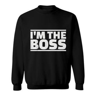 I Am The Boss Sweatshirt | Mazezy