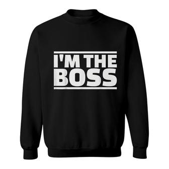 I Am The Boss Sweatshirt | Mazezy