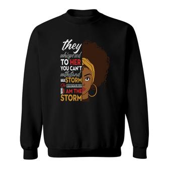 I Am The Storm Black Empowerment Girl Black History Melanin Color Sweatshirt - Thegiftio UK