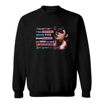 I Am Who I Am I Have Tattoos Pretty Eyes Thick Thighs And Cuss Too Much Sweatshirt | Mazezy