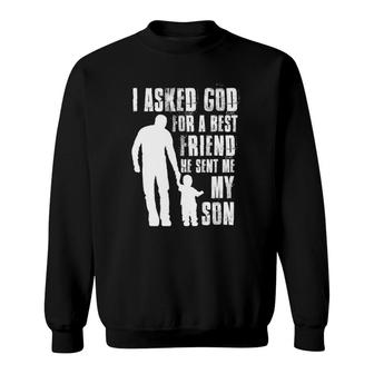I Asked God For A Best Friend He Sent Me My Son Father's Day Sweatshirt | Mazezy