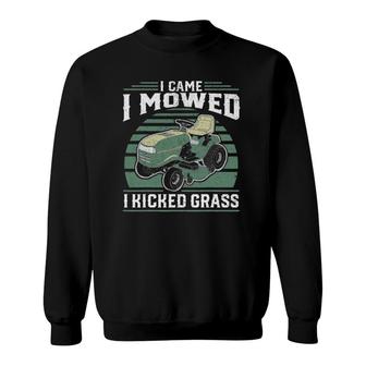I Came I Mowed I Kicked Grass Riding Mower Mowing Dad Gift Sweatshirt | Mazezy