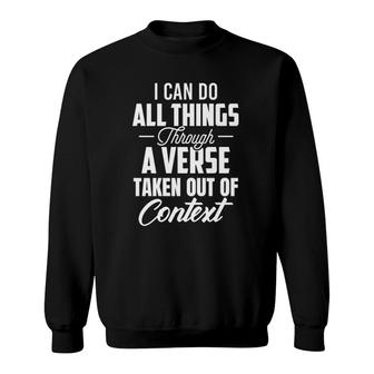 I Can Do All Things Through A Verse Taken Out Of Context Sweatshirt | Mazezy