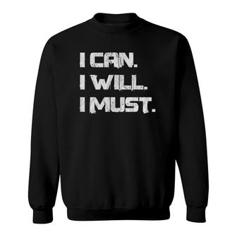 I Can I Will I Must Success Motivational Sweatshirt | Mazezy