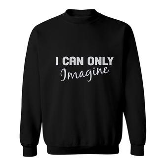 I Can Only Imagine Sweatshirt | Mazezy