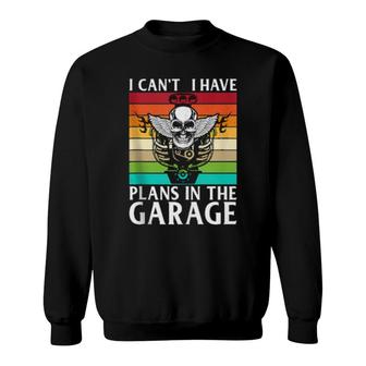 I Can't I Have Plans In The Garage Mechanic Engine Car Sweatshirt | Mazezy