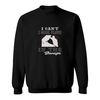 I Cant I Have Plans In The Garage Sweatshirt | Mazezy DE