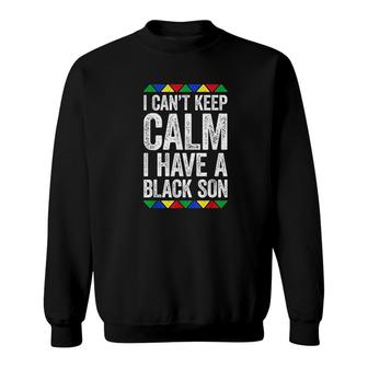 I Cant Keep Calm I Have A Black Son Sweatshirt | Mazezy
