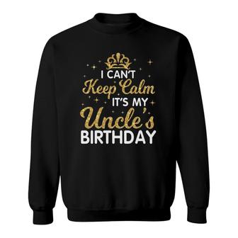 I Can't Keep Calm It's My Uncle Birthday Happy Niece Nephew Sweatshirt | Mazezy