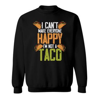 I Can't Make Everyone Happy I'm Not A Taco Mexican Sweatshirt | Mazezy