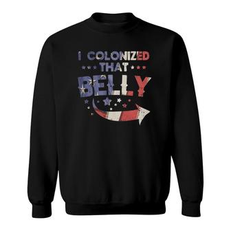 I Colonized That Belly 4Th Of July Pregnancy Dad Matching Sweatshirt | Mazezy