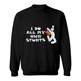 I Do All My Own Stunts Funny Sweatshirt | Mazezy