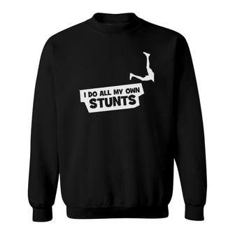 I Do All My Own Stunts - Funny Sweatshirt | Mazezy