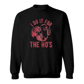 I Do It For The Hos Sweatshirt | Mazezy