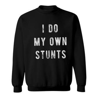 I Do My Own Stunts Sweatshirt | Mazezy