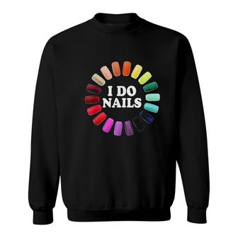 I Do Nails Nail Tech Sweatshirt | Mazezy
