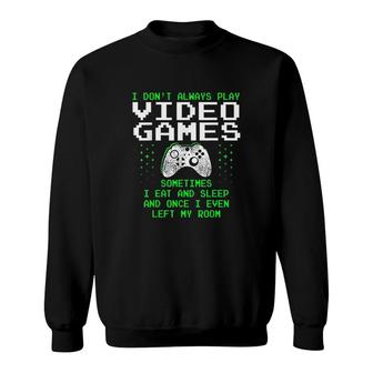 I Do Not Always Play Video Games Men Boys Gaming Sweatshirt - Thegiftio UK