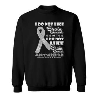 I Do Not Like Brain Brain Cancer Awareness Sweatshirt - Thegiftio
