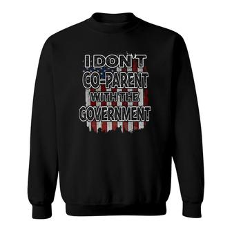 I Don’T Co-Parent With The Government Pullover Sweatshirt | Mazezy