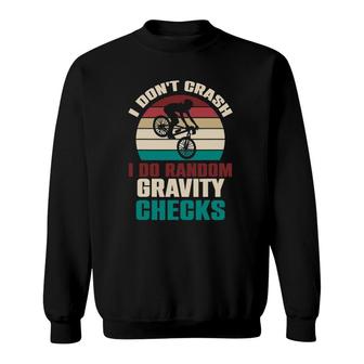 I Don't Crash I Do Random Gravity Checks Mountain Biking Mtb Sweatshirt | Mazezy