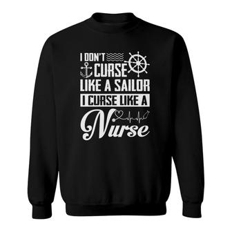I Don't Curse Like A Sailor I Curse Like A Nurse Funny Sweatshirt | Mazezy AU