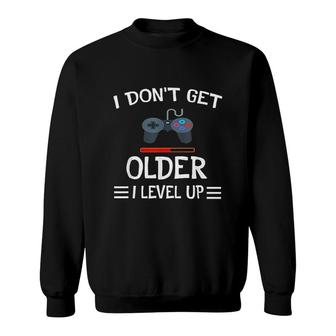 I Dont Get Older I Level Up Funny Gamer Gift Sweatshirt - Thegiftio UK