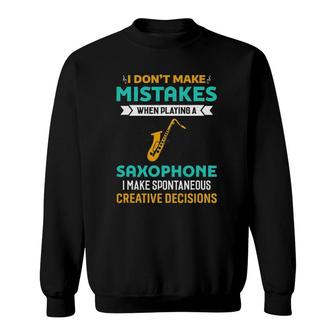 I Don't Make Mistakes When Playing A Saxophone Jazz Music Sweatshirt | Mazezy