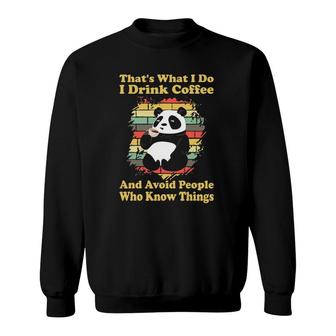 I Drink Coffee And Avoid People Who Know Things Cute Panda Sweatshirt | Mazezy