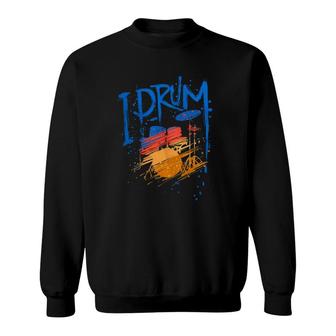 I Drum Drummer Drumming Percussion Musical Sweatshirt | Mazezy