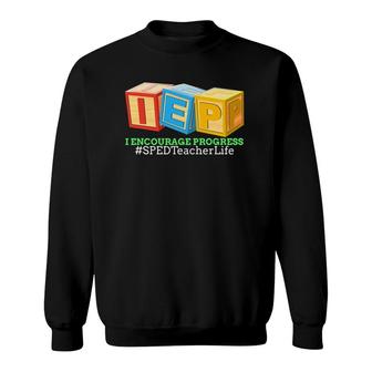 I Encourage Progress Iep For A Special Education Teachers Sweatshirt | Mazezy