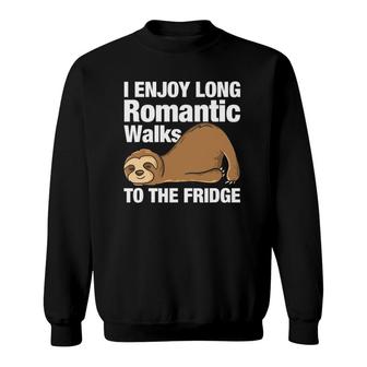 I Enjoy Romantic Walks To The Fridge Funny Sloth Sweatshirt | Mazezy