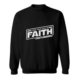 I Find Your Lack Of Faith Disturbing Sweatshirt | Mazezy