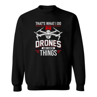 I Fly Drones And I Know Things Funny Drone Pilot Sweatshirt | Mazezy