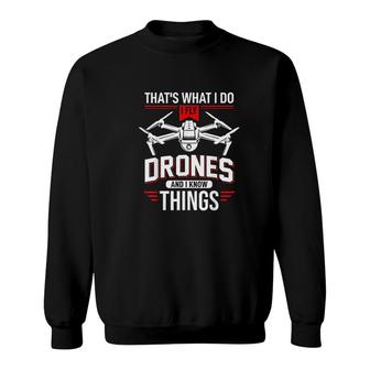 I Fly Drones And I Know Things Sweatshirt | Mazezy