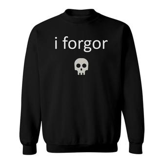 I Forgor Funny Meme Lord For Cool Teens Nerdcore Weird Sweatshirt | Mazezy