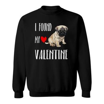 I Found My Valentine Day Pug Dog Lover Gift Sweatshirt | Mazezy