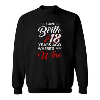 I Gave Birth 18 Years Ago 18Th Birthday Party 18 Old Sweatshirt | Mazezy