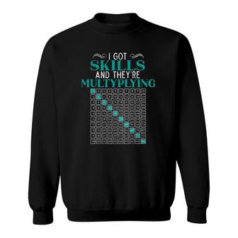 I Got The Skills And They're Multiplying Mathematician Math Sweatshirt | Mazezy