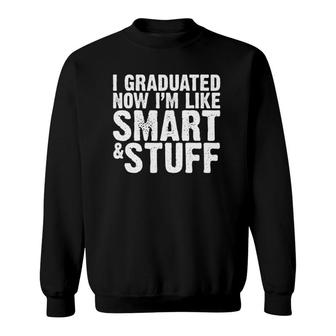 I Graduated Now I'm Like Smart &Stuff Sweatshirt | Mazezy