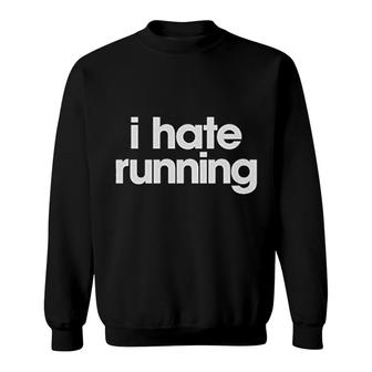 I Hate Running For Marathon Lovers Sweatshirt | Mazezy